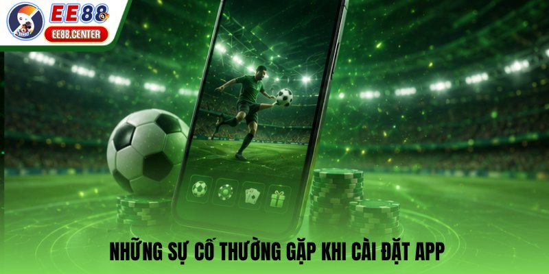 Những sự cố thường gặp khi cài đặt app