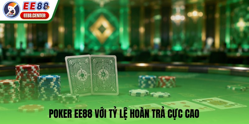 Poker EE88 với tỷ lệ hoàn trả cực cao