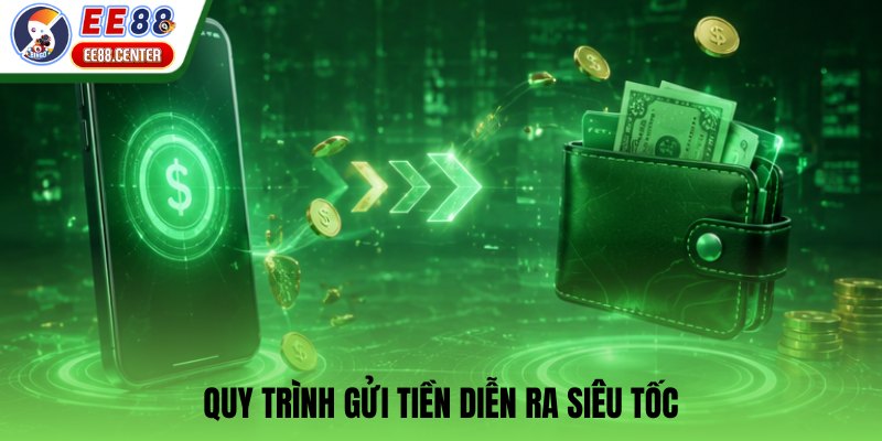 Quy trình gửi tiền diễn ra siêu tốc