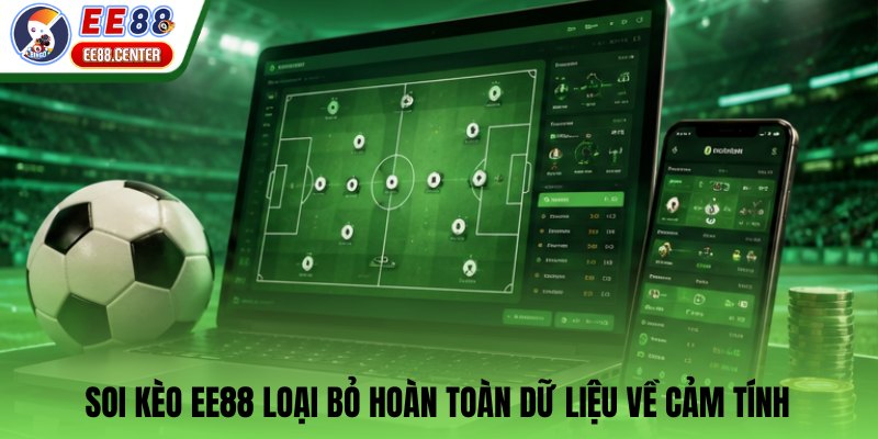 Soi kèo EE88 loại bỏ hoàn toàn dữ liệu về cảm tính