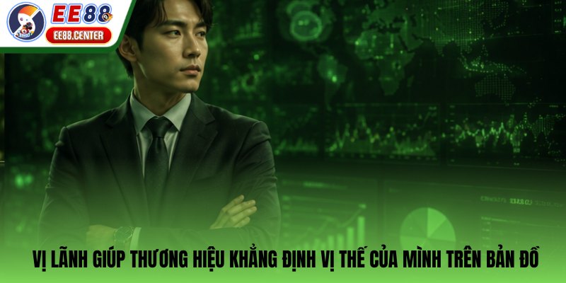 Vị lãnh giúp thương hiệu khẳng định vị thế của mình trên bản đồ